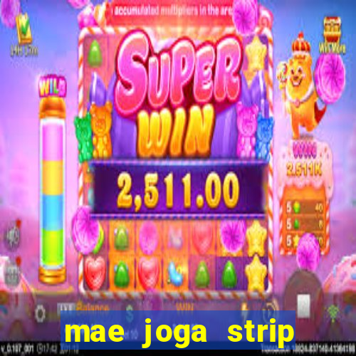 mae joga strip poker com o filho